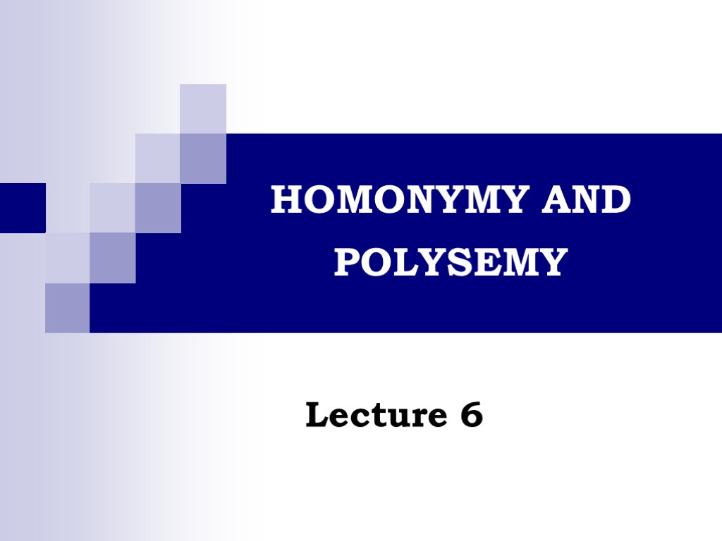Lecture 6 HOMONYMY AND POLYSEMY